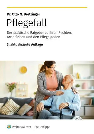 Pflegefall: Der praktische Ratgeber zu Ihren Rechten, Ansprüchen und den Pflegegraden
