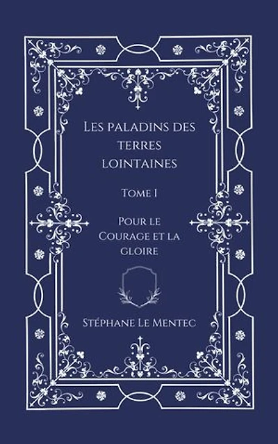 Les Paladins des Terres Lointaines, Tome I : Pour le Courage et la Gloire