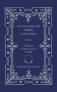 Les Paladins des Terres Lointaines, Tome I : Pour le Courage et la Gloire