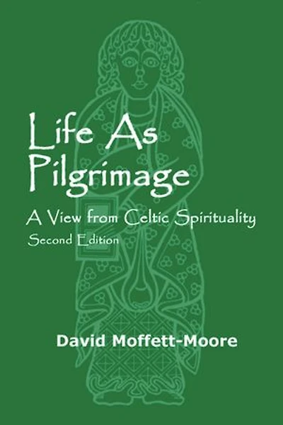 Life As Pilgrimage: A View From Celtic Spirituality