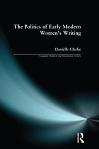 The Politics Of Early Modern Women's Writing