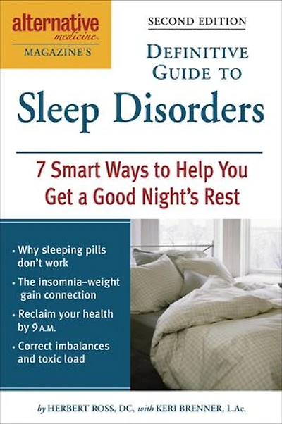 Alternative Medicine Magazine's Definitive Guide to Sleep Disorders: 7 Smart Ways Help You Get a Good Night's Rest