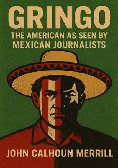 Gringo: The American As Seen By Mexican Journalists