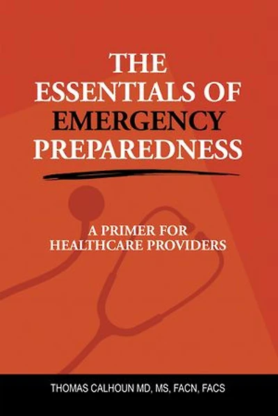 THE ESSENTIALS OF EMERGENCY PREPAREDNESS: A PRIMER FOR HEALTHCARE PROVIDERS