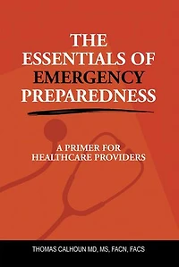 THE ESSENTIALS OF EMERGENCY PREPAREDNESS: A PRIMER FOR HEALTHCARE PROVIDERS