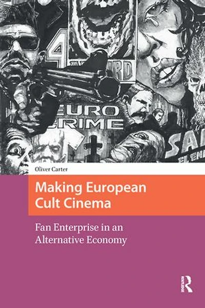 Making European Cult Cinema: Fan Enterprise an Alternative Economy