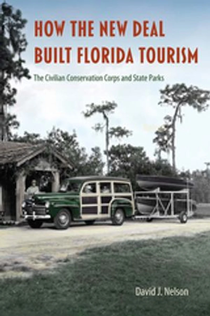How The New Deal Built Florida Tourism: Civilian Conservation Corps and State Parks