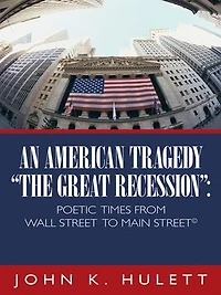 An American Tragedy-The Great Recession: Poetic Times from Wall Street to Main (C)