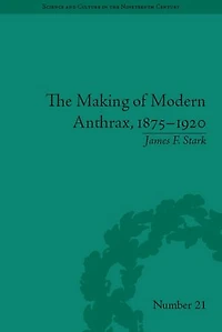 The Making of Modern Anthrax, 1875-1920: Uniting Local, National and Global Histories of Disease