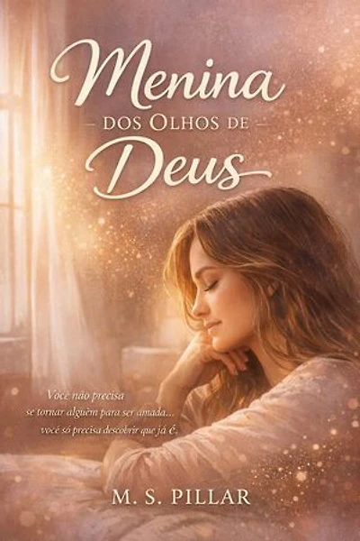 Menina dos Olhos de Deus. “Você não precisa se tornar alguém para ser amada… você só precisa descobrir que já é.”
