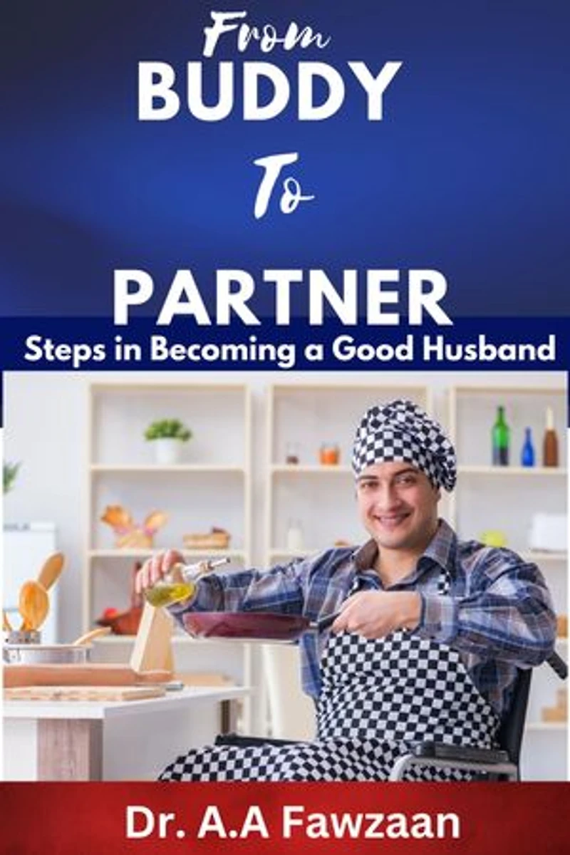 From Buddy to Partner: Steps to becoming a good husband