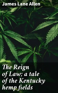 The Reign of Law; a tale of the Kentucky hemp fields: A captivating tale of love, nature, and tradition in rural Kentucky