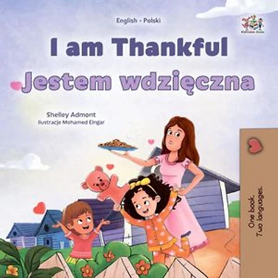 I am Thankful Jestem wdzięczna: English Polish Bilingual Collection