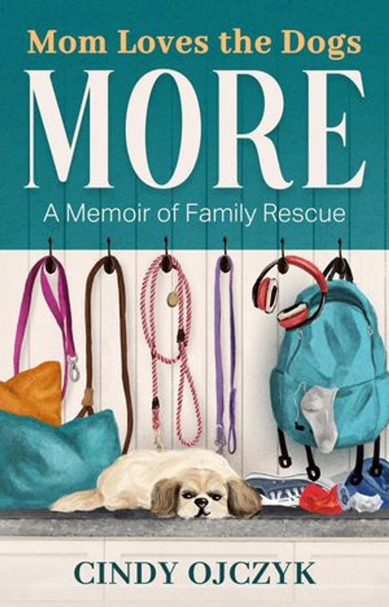 Mom Loves the Dogs More: A Memoir of Family Rescue