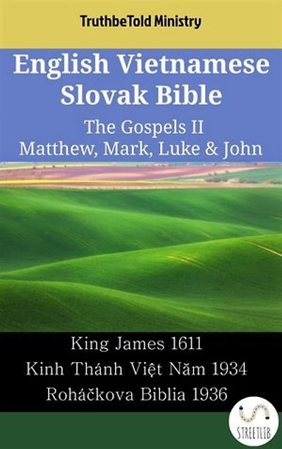 English Vietnamese Slovak Bible - The Gospels II - Matthew, Mark, Luke & John: King James 1611 - Kinh Thánh Việt Năm 1934 - Roháčkova Biblia 1936