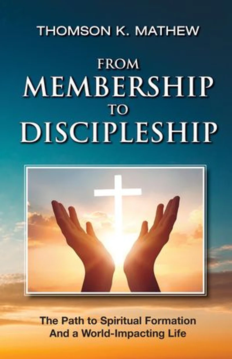 FROM MEMBERSHIP TO DISCIPLESHIP: The Path to Spiritual Formation and a World-Impacting Life
