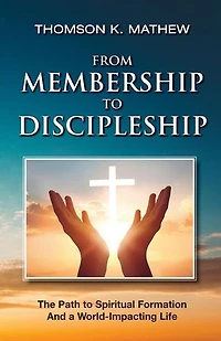 FROM MEMBERSHIP TO DISCIPLESHIP: The Path to Spiritual Formation and a World-Impacting Life