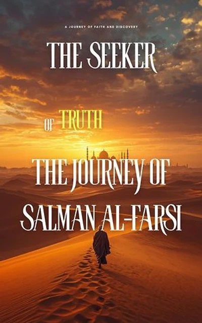 The Seeker of Truth: The Journey of Salman al-Farsi: Sahaba series