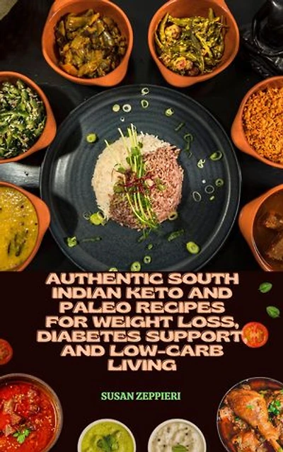 Authentic South Indian Keto and Paleo Recipes for Weight Loss, Diabetes Support, and Low-Carb Living