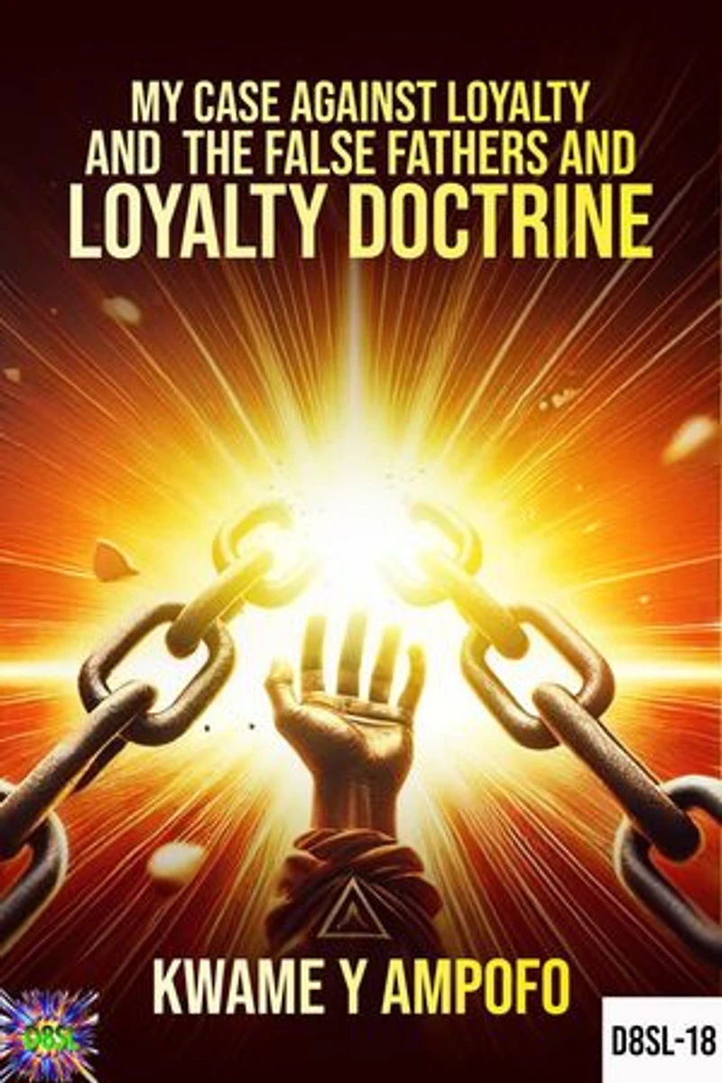 My Case Against Loyalty and the False Fathers and Loyalty Doctrine: December 8 Spiritual Liberation Series, #18