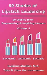 50 Shades of Lipstick Leadership: 50 Stories from Empowering & Inspiring Women