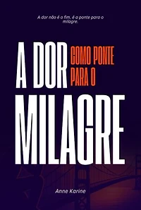 A Dor Como Ponte Para O Milagre