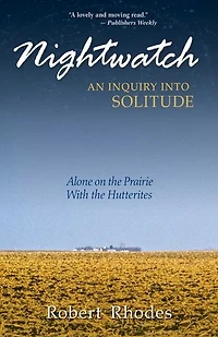 Nightwatch: An Inquiry Into Solitude: Alone on the Prairie with Hutterites