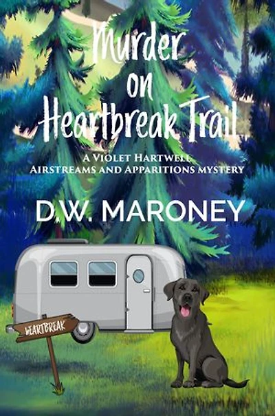 Murder on Heartbreak Trail: A Violet Hartwell Airstreams and Apparitions Mystery