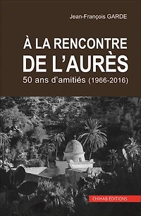 À la rencontre de l'Aurès: 50 ans d'amitiés (1966-2016)