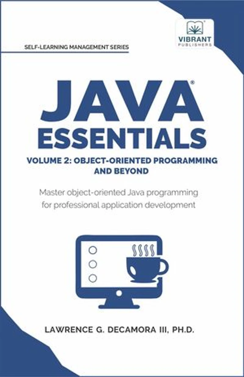 Java Essentials Volume 2: Object-Oriented Programming and Beyond Learn Advanced Java OOP, Inheritance, Polymorphism, GUI Development | Complete Java Programming Guide for Students