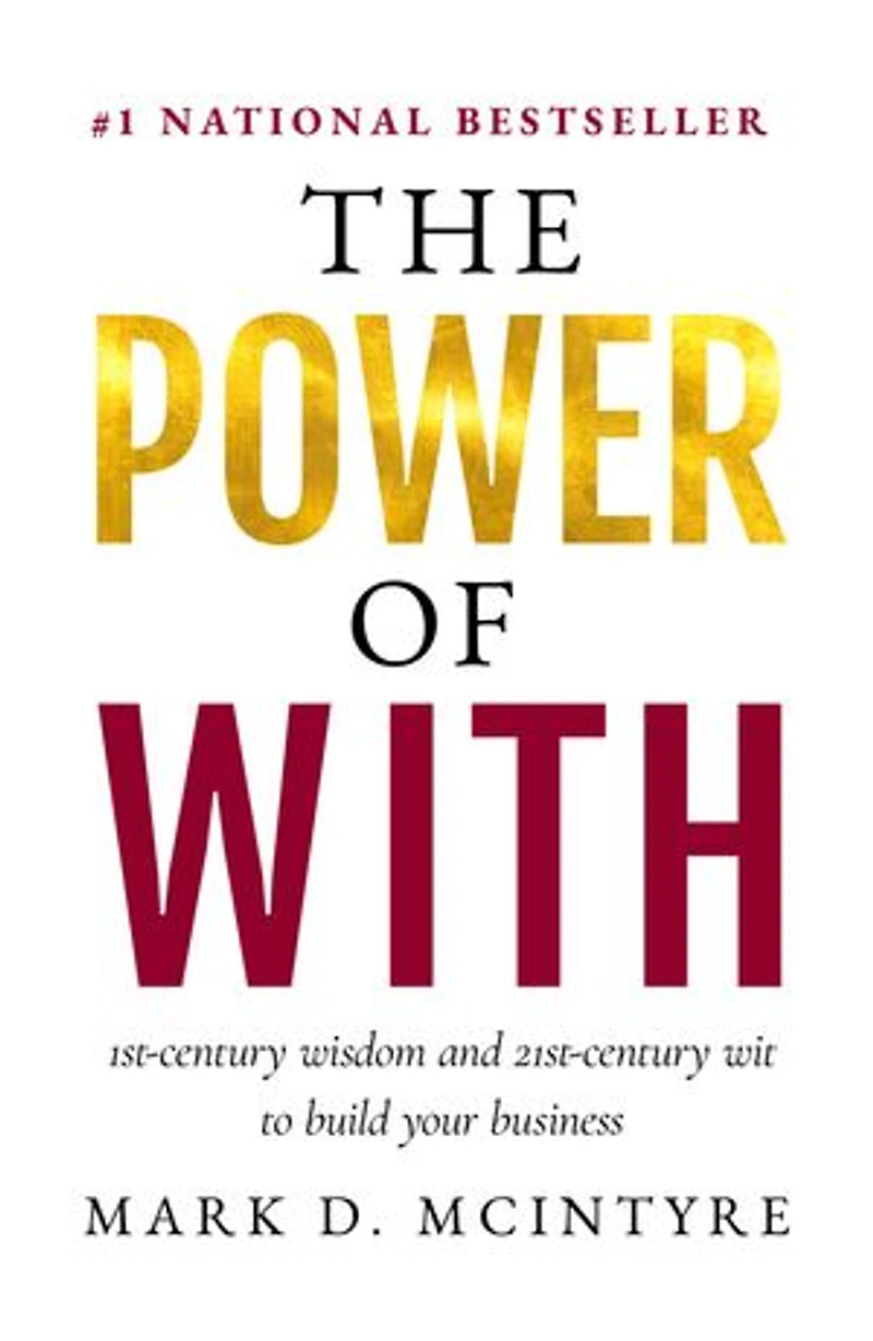 The Power of With: 1st-Century Wisdom and 21st-Century Wit to Build Your Business