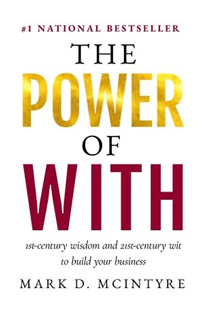The Power of With: 1st-Century Wisdom and 21st-Century Wit to Build Your Business