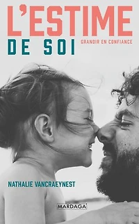 L'estime de soi : chez l'enfant et l'adolescent guide pratique pour aider nos enfants à grandir en confiance: