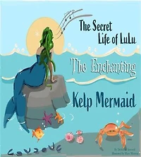 The Secret Life of Lulu The Enchanting Kelp Mermaid
