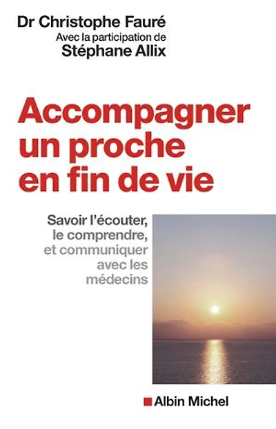 Accompagner un proche en fin de vie: Savoir l’écouter, le comprendre et communiquer avec les médecins