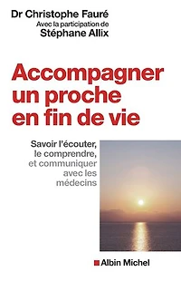 Accompagner un proche en fin de vie: Savoir l’écouter, le comprendre et communiquer avec les médecins
