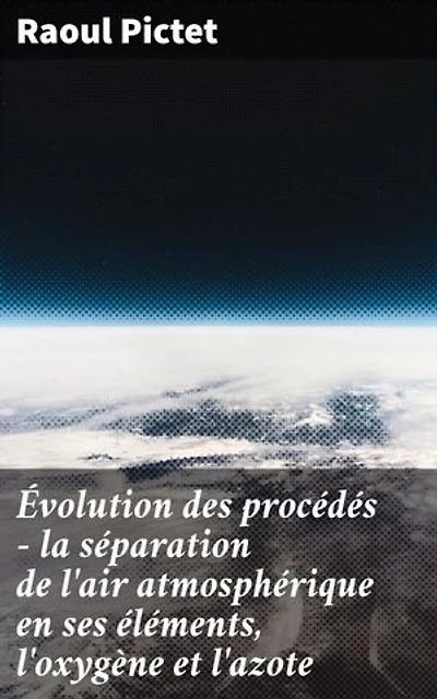Évolution des procédés - la séparation de l'air atmosphérique en ses éléments, l'oxygène et l'azote: Innovations chimiques pour la séparation de l'air en oxygène et azote
