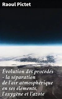 Évolution des procédés - la séparation de l'air atmosphérique en ses éléments, l'oxygène et l'azote: Innovations chimiques pour la séparation de l'air en oxygène et azote