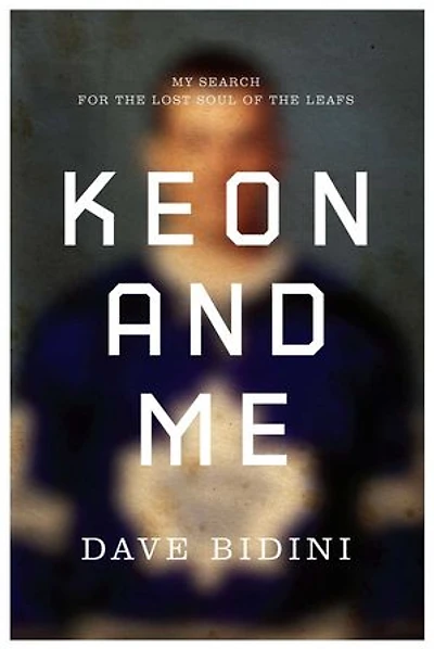 Keon and Me: My Search For The Lost Soul Of Leafs