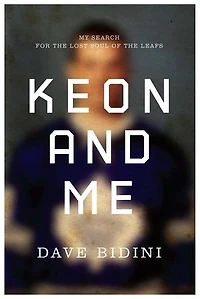 Keon and Me: My Search For The Lost Soul Of Leafs