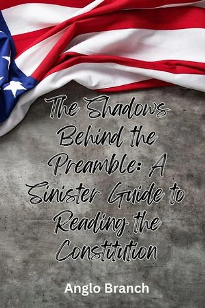 The Shadows Behind the Preamble: A Sinister Guide to Reading the Constitution