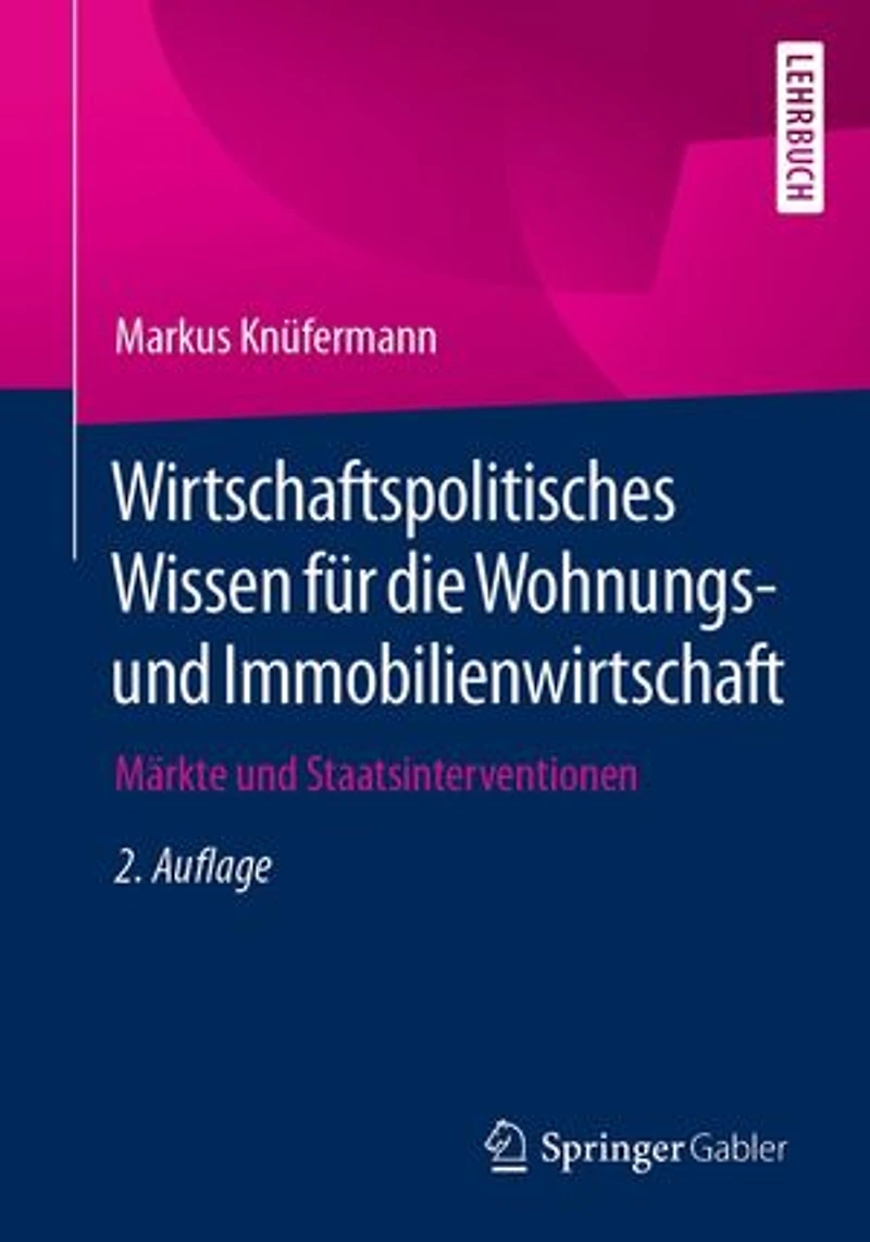 Wirtschaftspolitisches Wissen für die Wohnungs- und Immobilienwirtschaft: Märkte und Staatsinterventionen