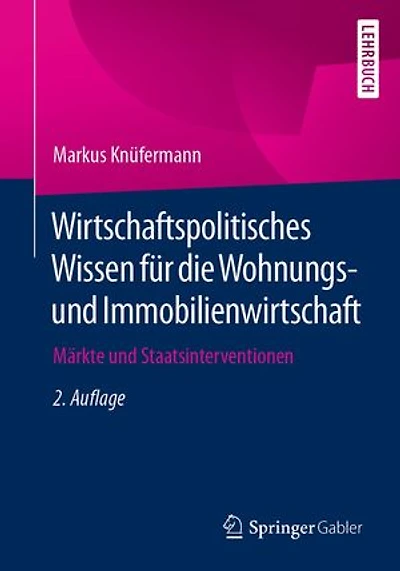 Wirtschaftspolitisches Wissen für die Wohnungs- und Immobilienwirtschaft: Märkte und Staatsinterventionen
