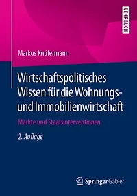Wirtschaftspolitisches Wissen für die Wohnungs- und Immobilienwirtschaft: Märkte und Staatsinterventionen