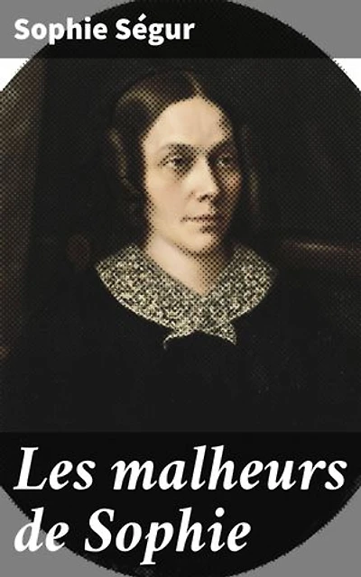Les malheurs de Sophie: Édition enrichie. Les aventures espiègles de Sophie : un conte classique pour enfants explorant l'innocence et la curiosité