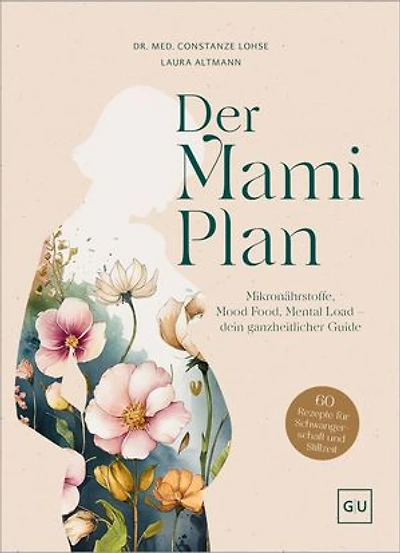 Der Mami-Plan: Mikronährstoffe, Mood Food, Mental Load – dein ganzheitlicher Guide