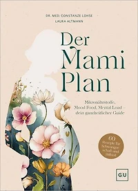 Der Mami-Plan: Mikronährstoffe, Mood Food, Mental Load – dein ganzheitlicher Guide
