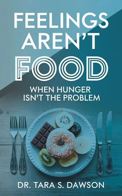 Feelings Aren't Food: When Hunger Isn't the Problem