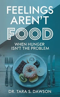 Feelings Aren't Food: When Hunger Isn't the Problem