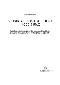 SULFURIC ACID MARKET STUDY IN GCC & IRAQ: Market Study of Sulfuric Acid in the Gulf Cooperation Council Region (KSA, UAE, Oman, Qatar, Kuwait & Bahrain) including Iraq in 2016